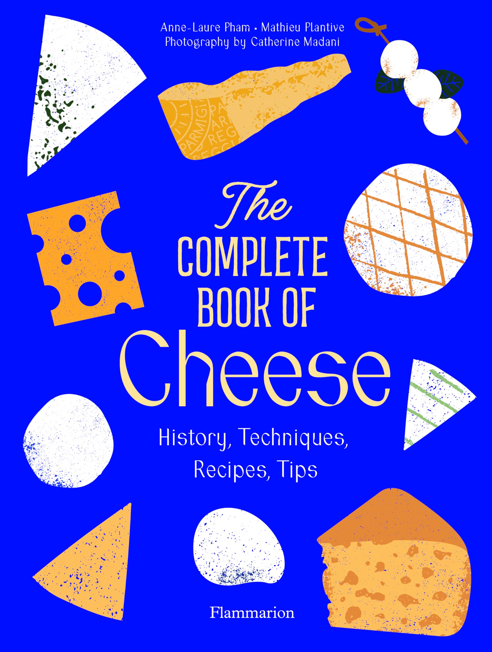 The Complete Book of Cheese: History, Techniques, Recipes, Tips Leisure, Home & Garden