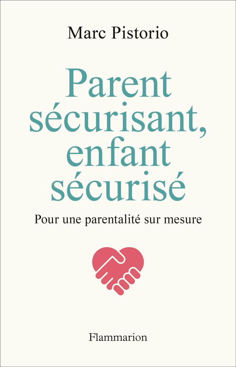 Parent sécurisant, enfant sécurisé: Pour une parentalité sur mesure Books