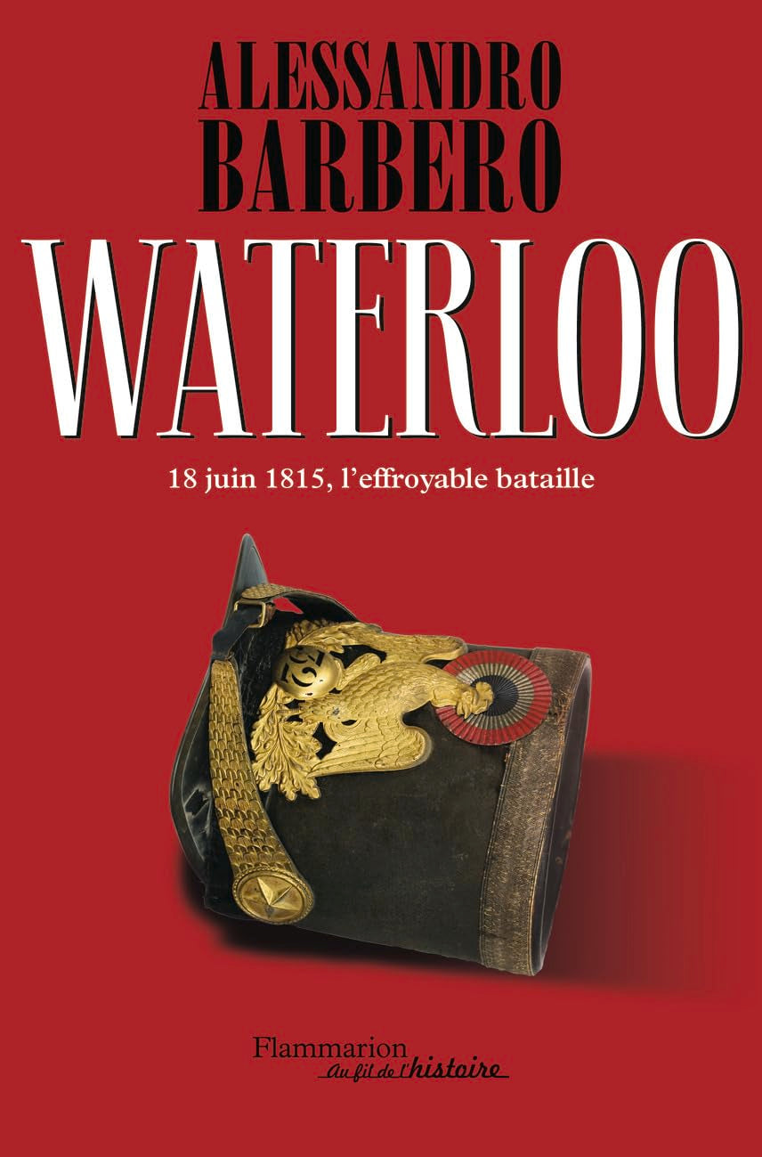Waterloo: 18 juin 1815, l'effroyable bataille Politics & History
