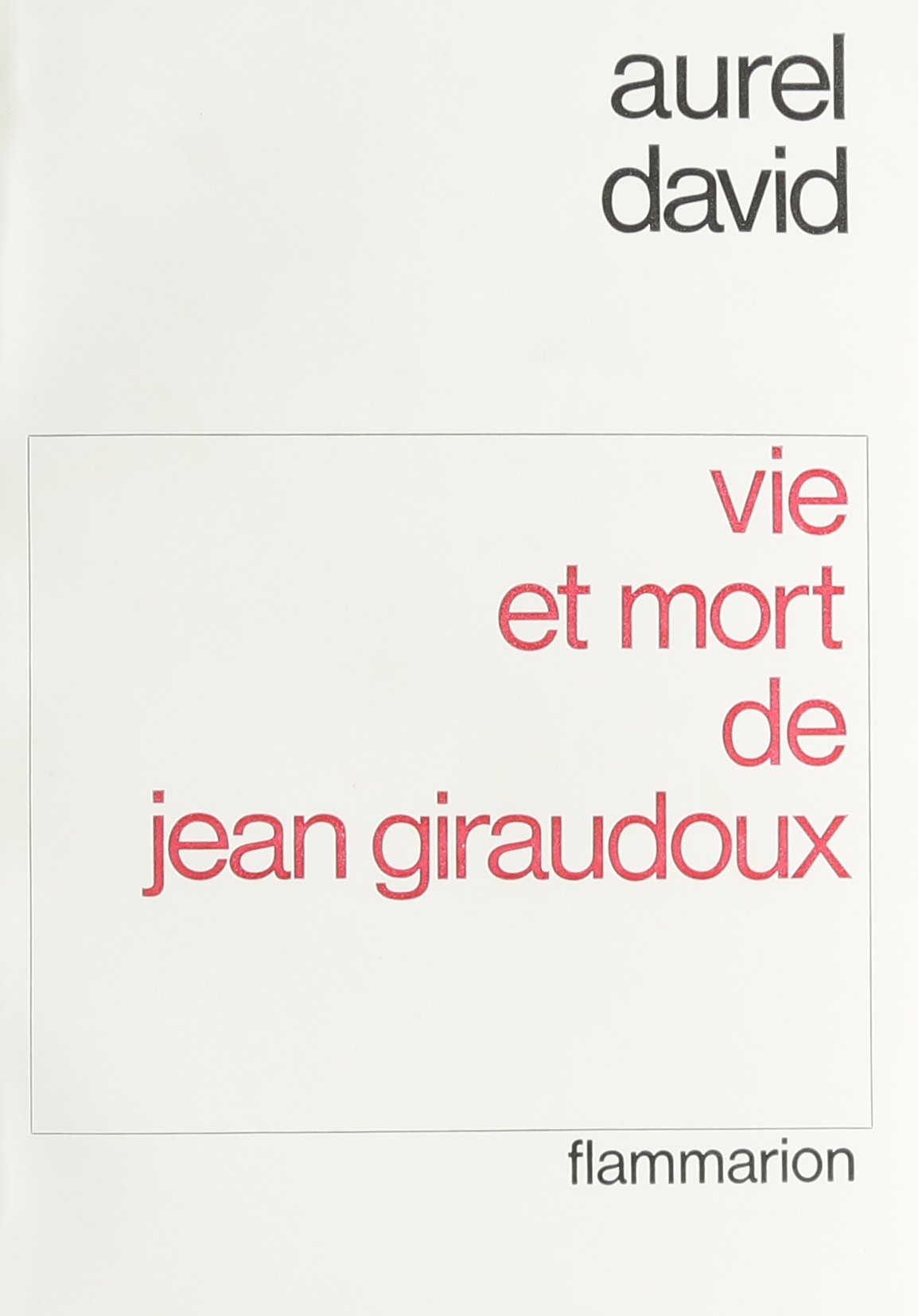 Vie et mort de Jean Giraudoux : le roman d'une idée Contemporary literature