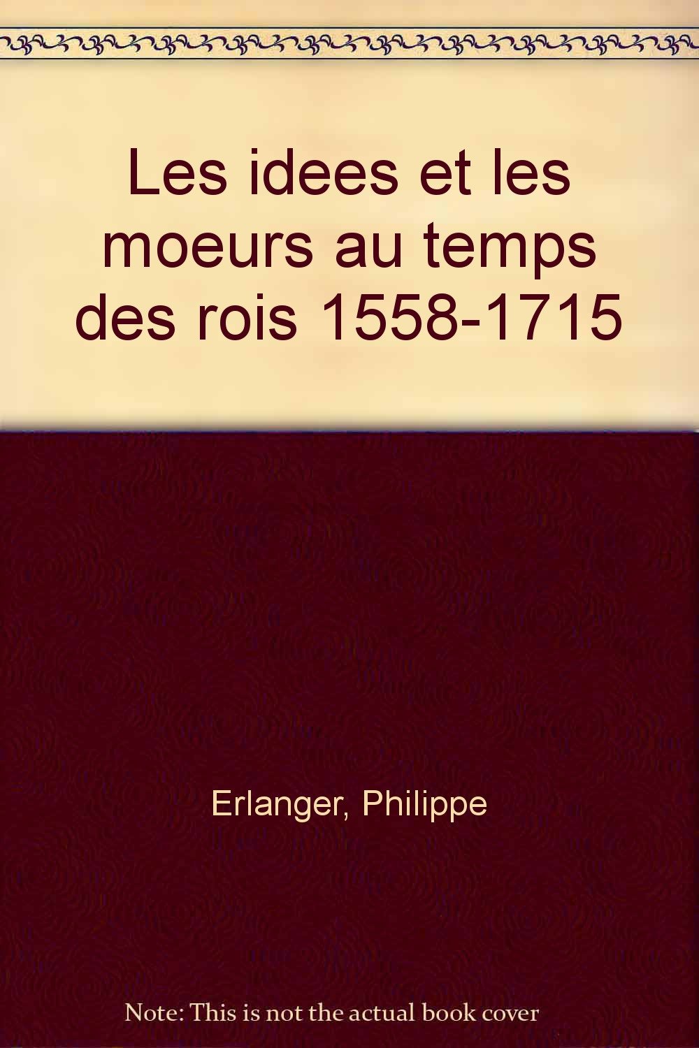 Les Idées et les mœurs au temps des rois 1558-1715 book