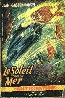 Le Soleil sous la mer : dix chants pour presque vivre, 1939-1971 book
