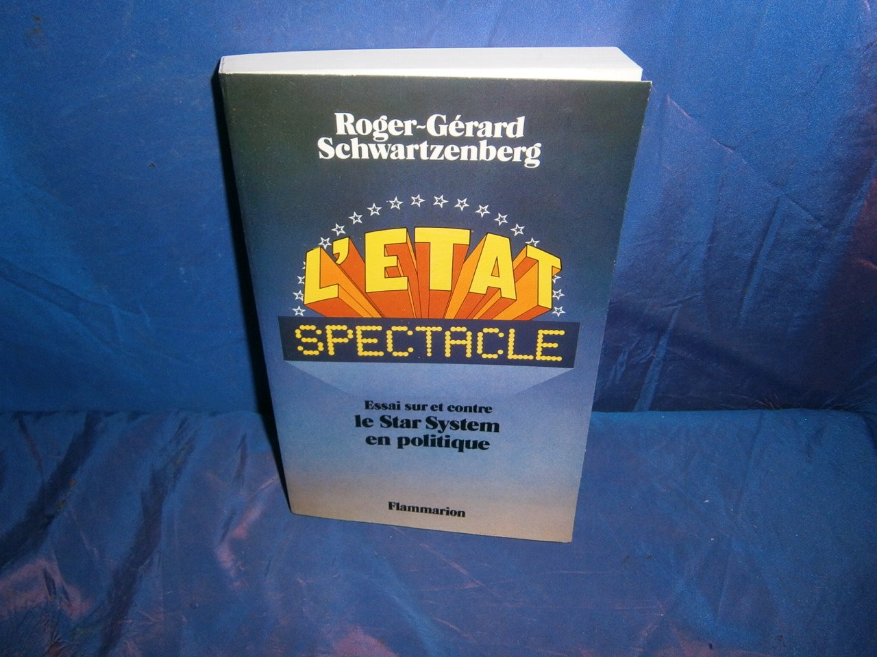 L'Etat spectacle : essai sur et contre le star system en politique Contemporary literature