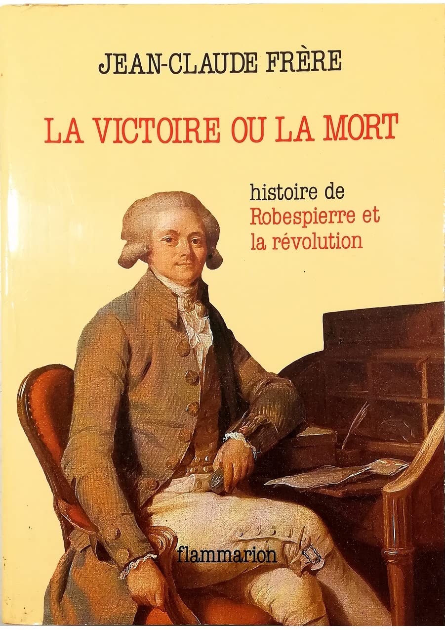 La Victoire ou la mort : Robespierre et la Révolution book