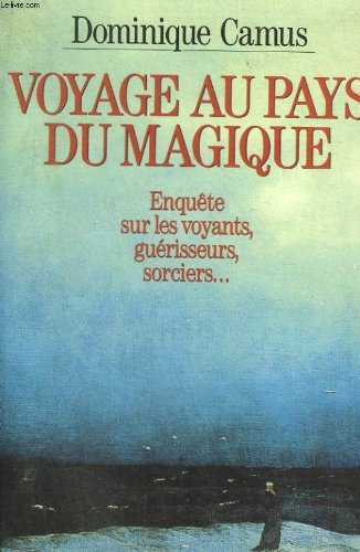Voyage au pays du magique : enquête sur les voyants, guérisseurs, sorciers... Essays & Short Stories