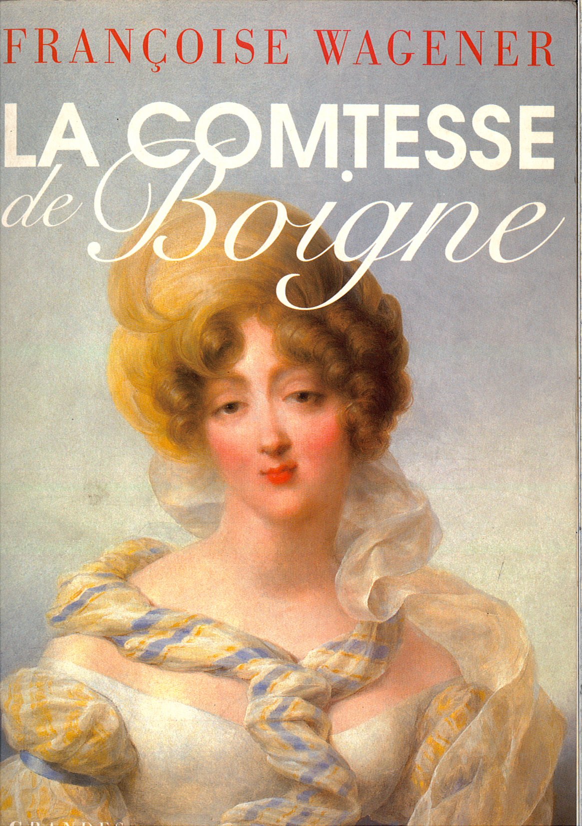 La Comtesse de Boigne: 1781-1866 Memories