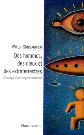 Des hommes, des extraterrestres et des dieux : ethnologie d'une croyance Books