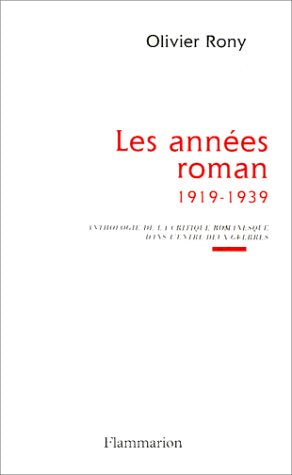 Les années roman, 1919-1939 : anthologie de la critique romanesque dans l'entre-deux-guerres Essays & Short Stories