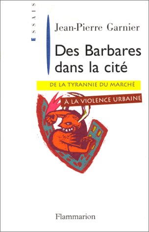 Des barbares dans la cité: De la tyrannie du marché à la violence urbaine Essays & Short Stories