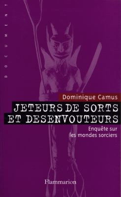 Jeteurs de sorts et désenvoûteurs : enquête sur les mondes sorciers. Vol. 1. La délivrance Essays & Short Stories