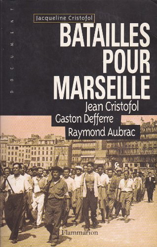 Batailles pour Marseille: JEAN CRISTOFOL, GASTON DEFFERRE, RAYMOND AUBRAC Essays & Short Stories