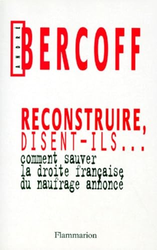 RECONSTRUIRE, DISENT-ILS... Comment sauver la Droite française du naufrage annoncé book
