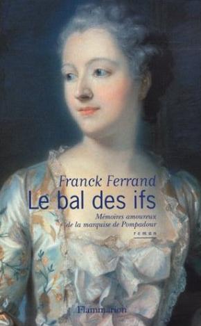 Le bal des ifs : mémoires amoureux de madame de Pompadour Contemporary literature