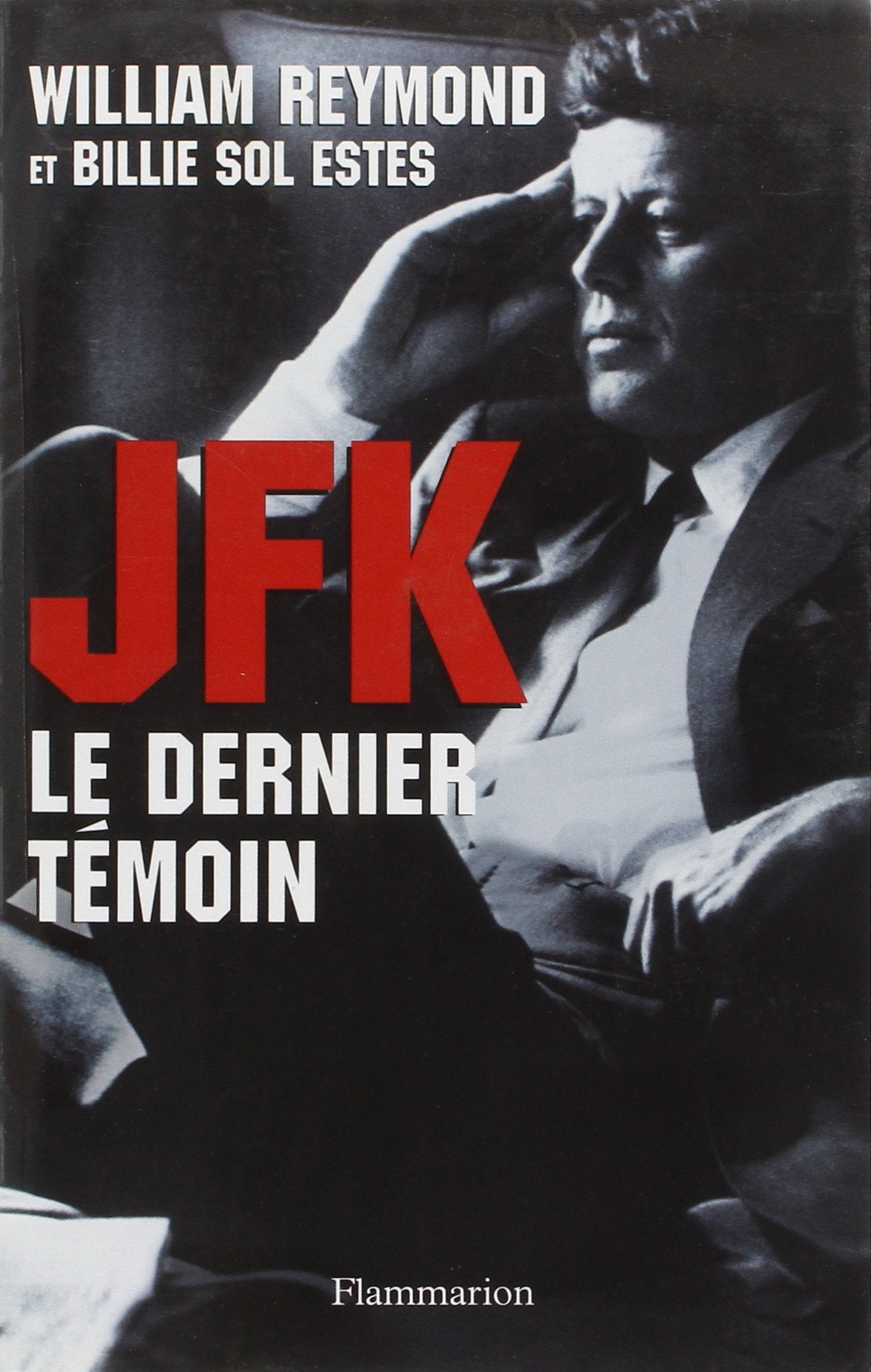 JFK, le dernier témoin: ASSASSINAT DE KENNEDY : ENFIN LA VERITE ! Essays & Short Stories