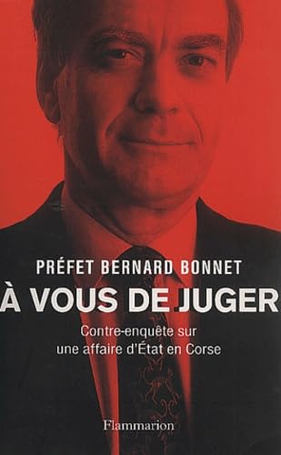 À vous de juger: CONTRE-ENQUETE SUR UNE AFFAIRE D'ETAT EN CORSE Essays & Short Stories