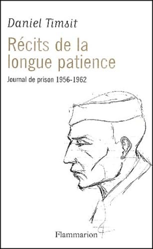 Récits de la longue patience: JOURNAL DE PRISON 1956-1962 Essays & Short Stories