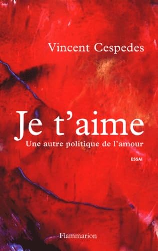 Je t'aime: Une autre politique de l'amour Essays & Short Stories