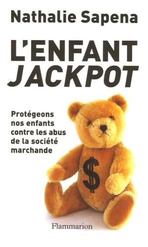L'Enfant jackpot: PROTEGEONS NOS ENFANTS CONTRE LES ABUS DE LA SOCIETE MARCHANDE Essays & Short Stories
