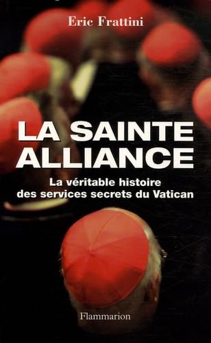 La sainte alliance : Histoire des services secrets du Vatican: LA VERITABLE HISTOIRE DES SERVICES SECRETS DU VATICAN Essays & Short Stories