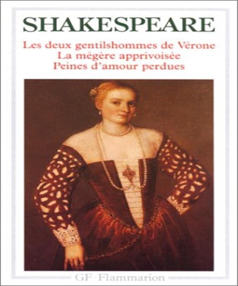 Les Deux gentilshommes de Vérone. La Mégère apprivoisée. Peines d'amour perdues Classics