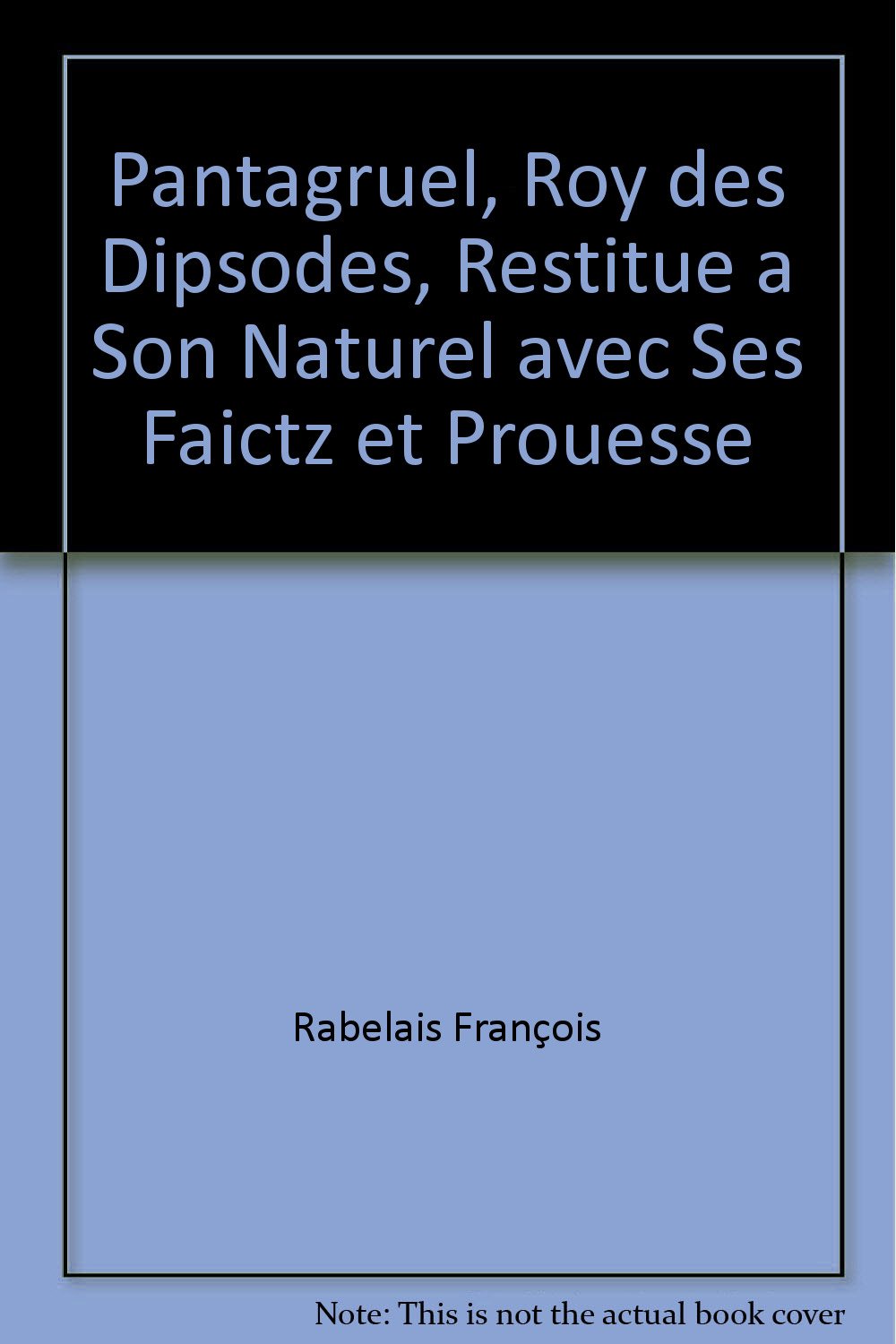 Pantagruel, roy des dipsodes, restitue a son naturel avec ses faictz et prouesse: - CHRONOLOGIE ET AVANT-PROPOS - INTRODUCTION ET GLOSSAIRE Classics