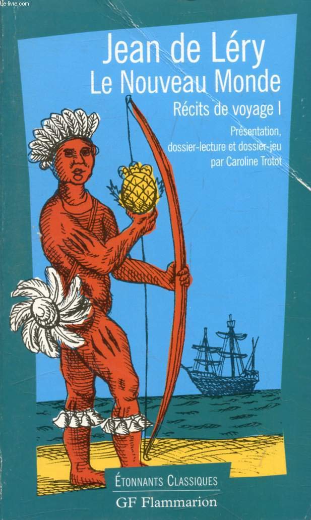 Récits de voyage, tome 1 : Le Nouveau Monde: HISTOIRE D'UN VOYAGE FAIT EN LA TERRE DU BRESIL Classics