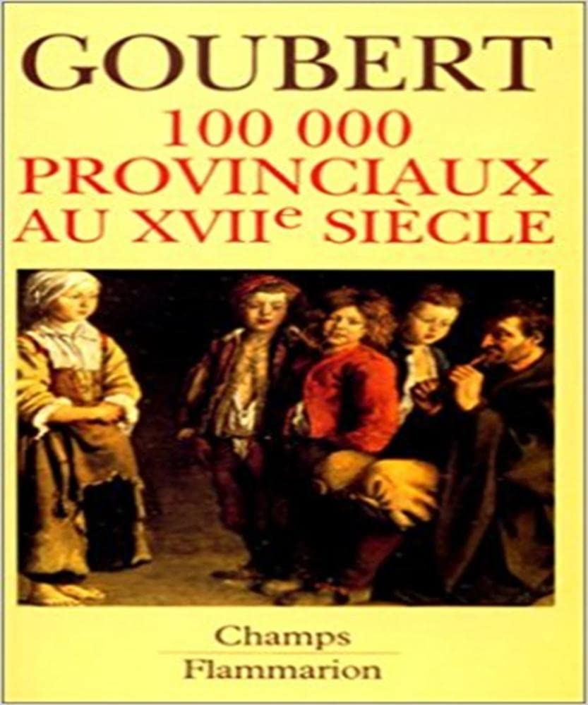 100. 000 provinciaux au XVIIe siècle : Beauvais et le Beauvaisis de 1600 à 1730 Politics & History