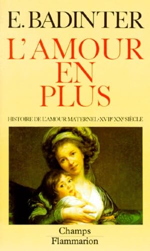 L'amour en plus - histoire de l'amour maternel (xviie-xxe) book