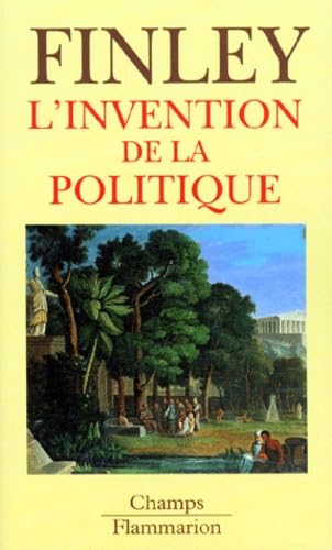 L'invention de la politique - democratie et politique en grece et dans la rome r: Démocratie et politique en Grèce et dans la Rome républicaine Politics & History