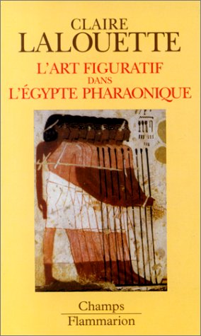 L'Art figuratif dans l'Égypte pharaonique: Peintures et sculptures Politics & History