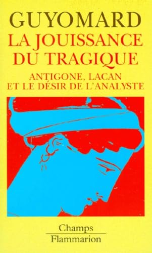 La jouissance du tragique : Antigone, Lacan et le désir de l'analyste Books