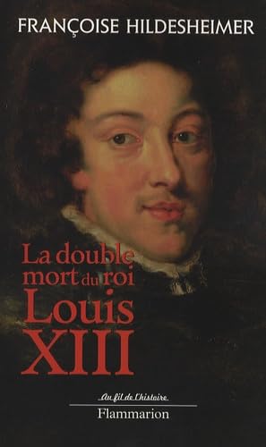 La Double Mort du roi Louis XIII Politics & History