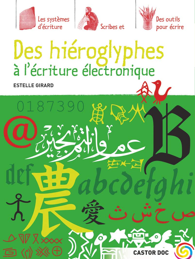 Des hiéroglyphes à l'écriture électronique: LES SYSTEMES D'ECRITURE / SCRIBES ET CALLIGRAPHES / DES OUTILS POUR ECRIRE Children's books