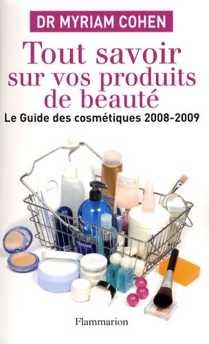 Tout savoir sur vos produits de beauté: LE GUIDE DES COSMÉTIQUES 2008-2009 Books