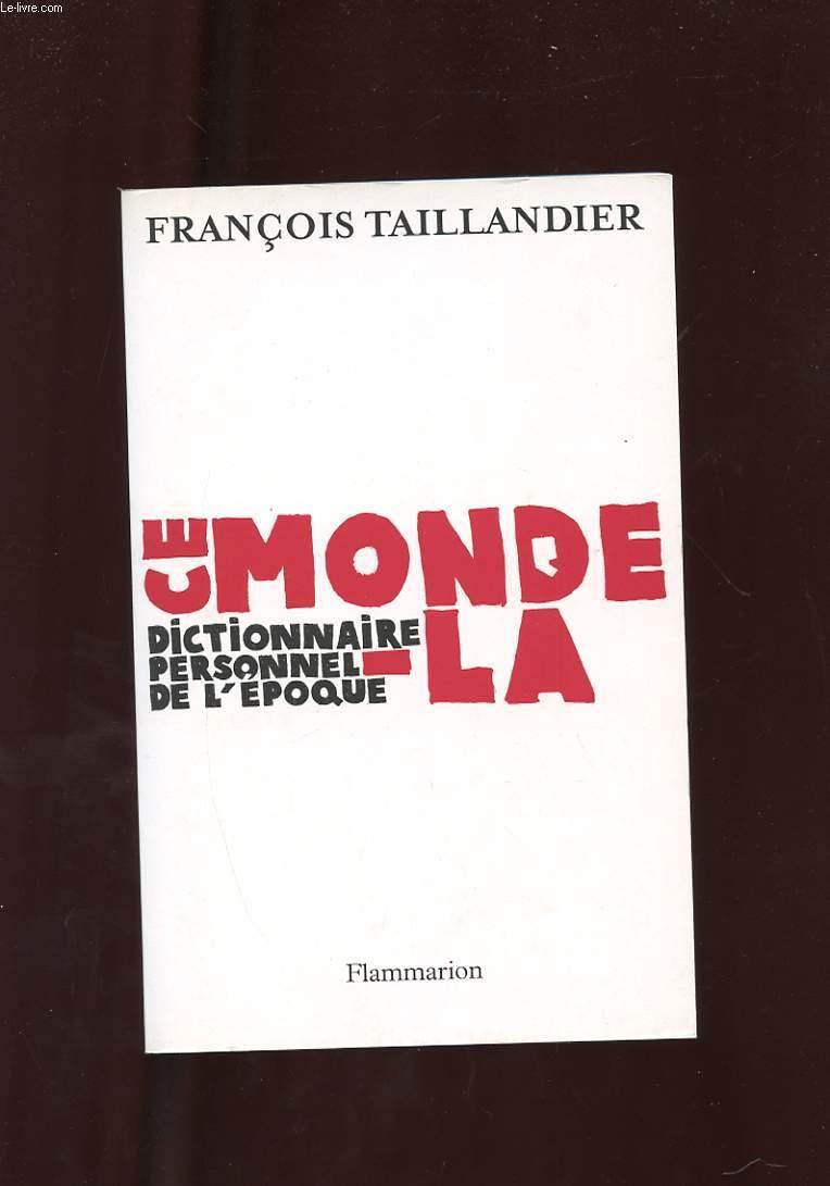 Ce monde-là: DICTIONNAIRE PERSONNEL DE L'EPOQUE Contemporary literature