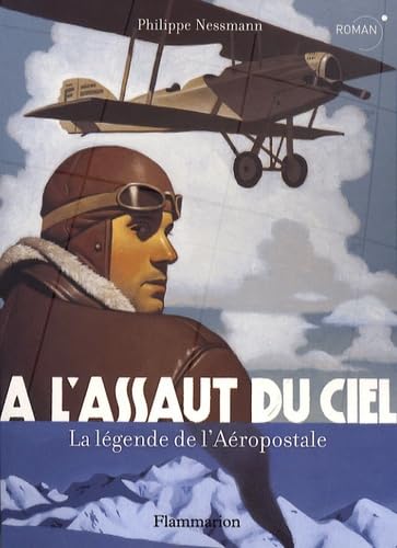 A L'ASSAUT DU CIEL - LA LEGENDE DE L'AEROPOSTALE: La légende de l'Aéropostale Fiction