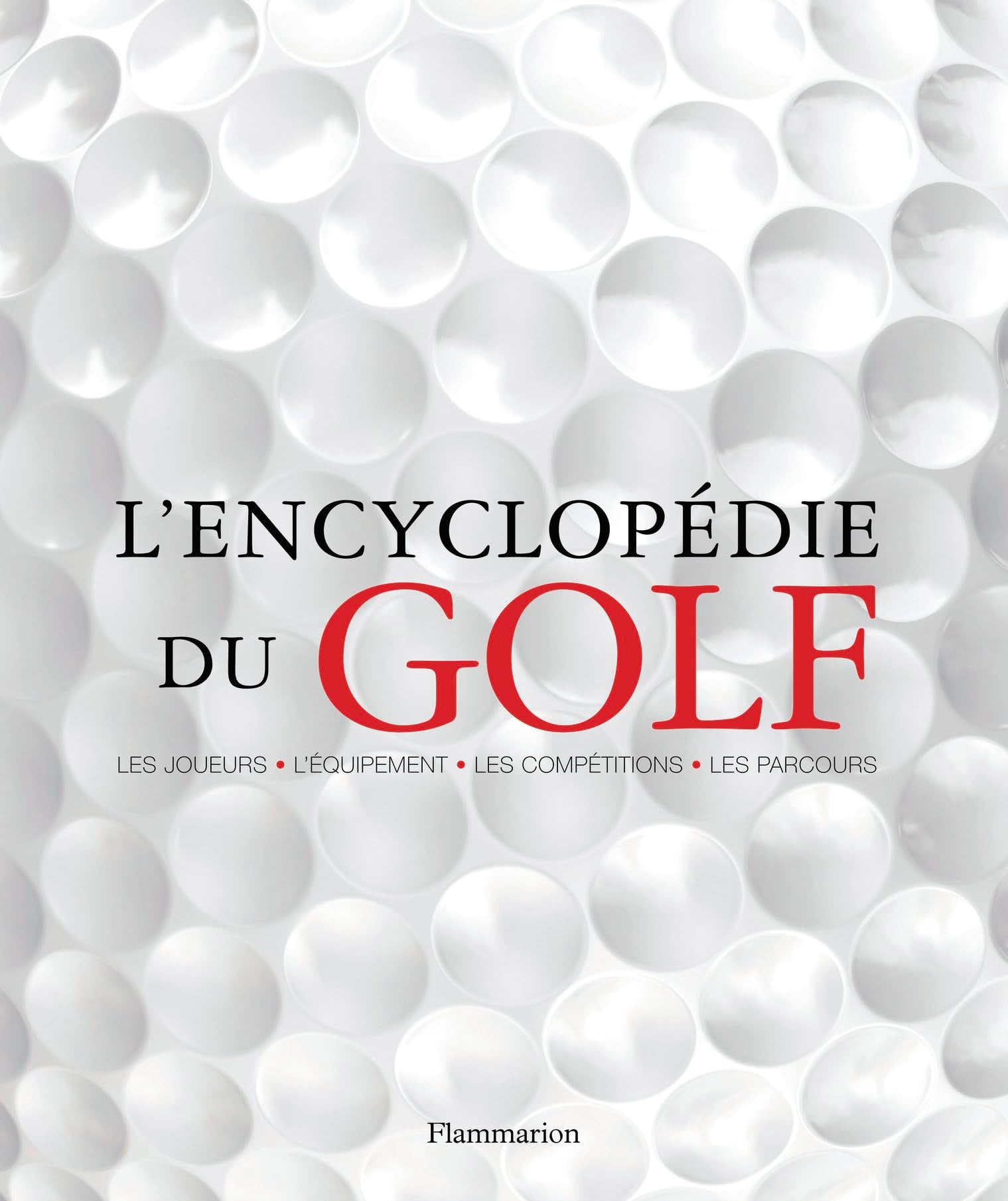 L'Encyclopédie du golf: (Les Joueurs - l'équipement - les compétitions - les parcours) Film, Art & Culture