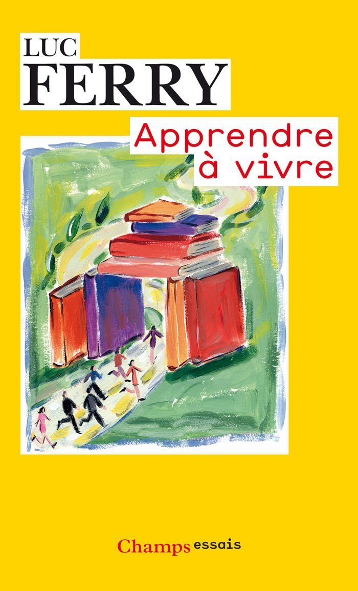 Apprendre a Vivre: Traité de philosophie à l'usage des jeunes générations Business, Finance & Career