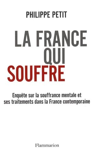 La France qui souffre: Enquête sur la souffrance mentale et ses traitements dans la France contemporaine book