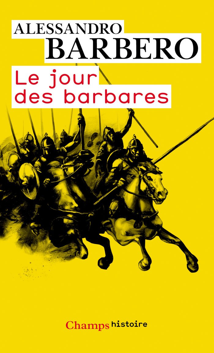 Le Jour des barbares: Andrinople, 9 août 378 Politics & History
