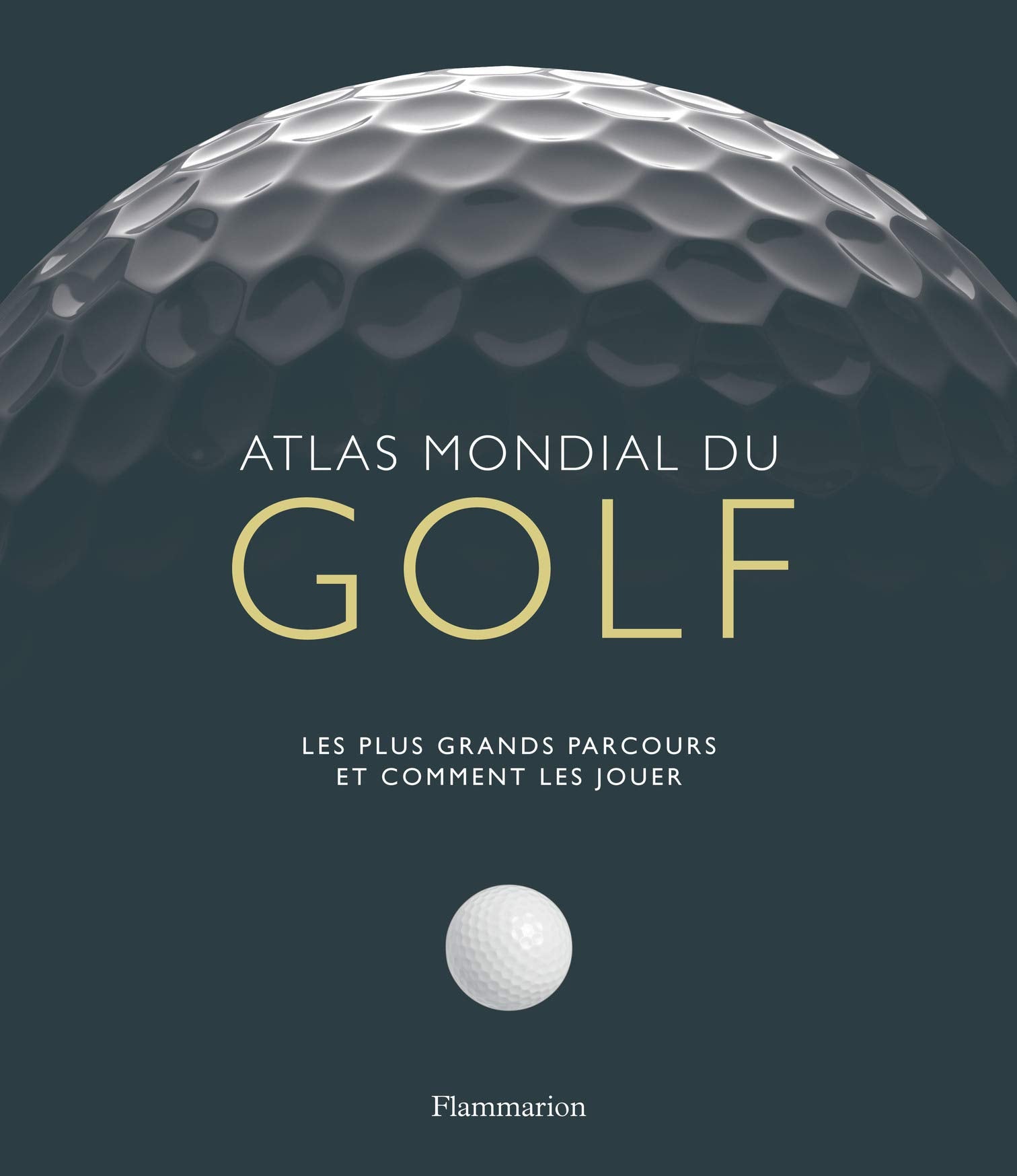 Atlas mondial du golf: Les plus grands parcours et comment les jouer book