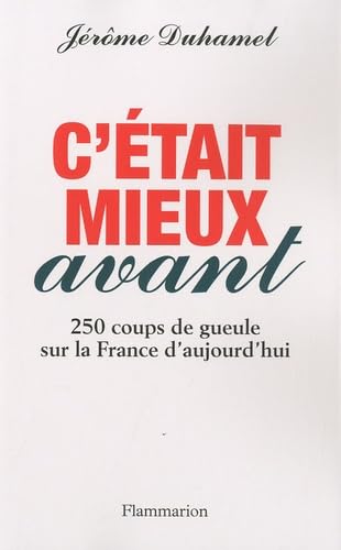 C'était mieux avant: 250 coups de gueule sur la France d'aujourd'hui Essays & Short Stories
