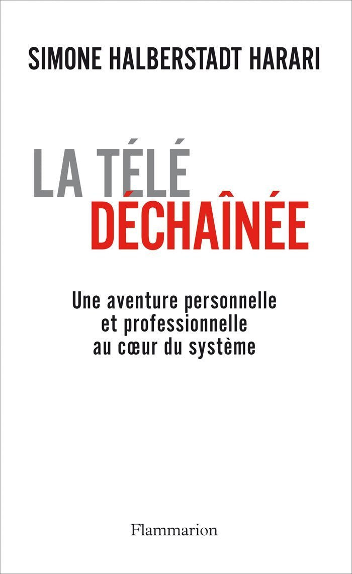 La Télé déchaînée: Une aventure personnelle et professionnelle au coeur du système Contemporary literature
