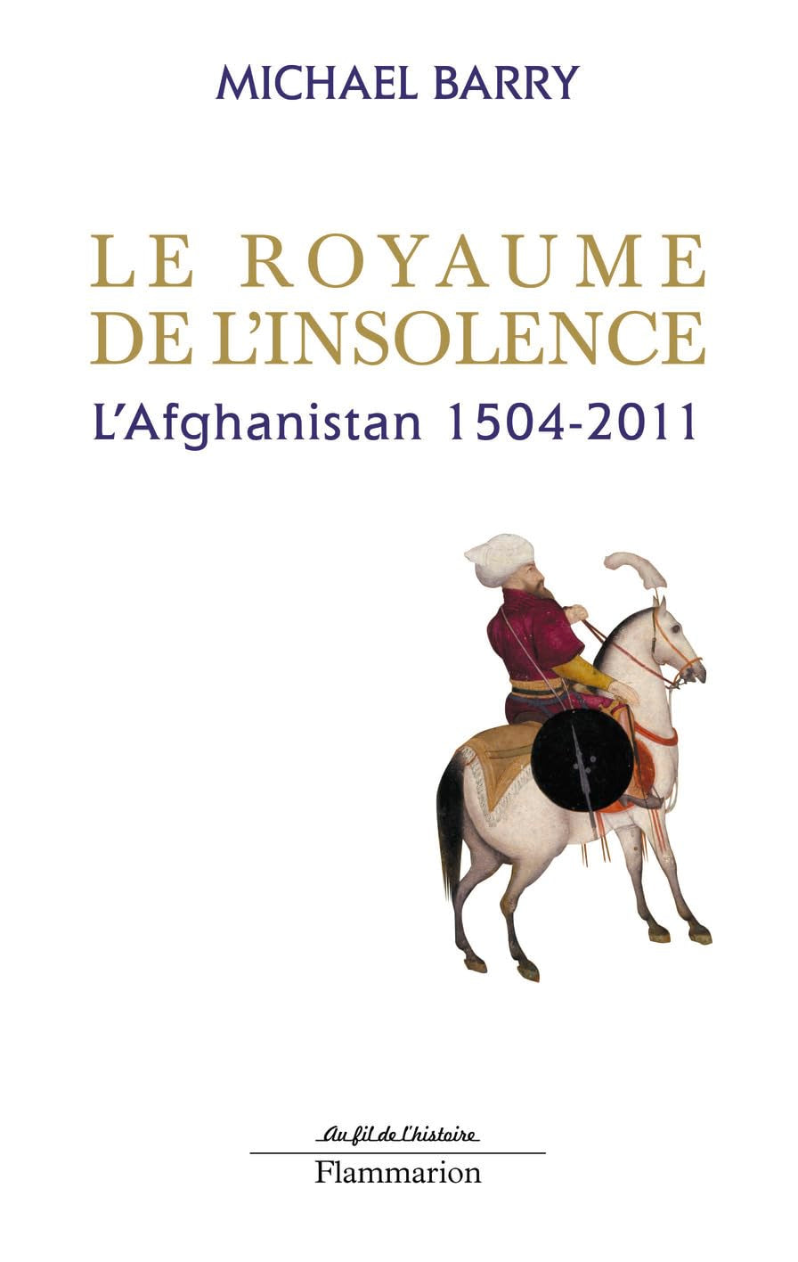 Le Royaume de l'insolence: l'Afghanistan, 1504-2011 book