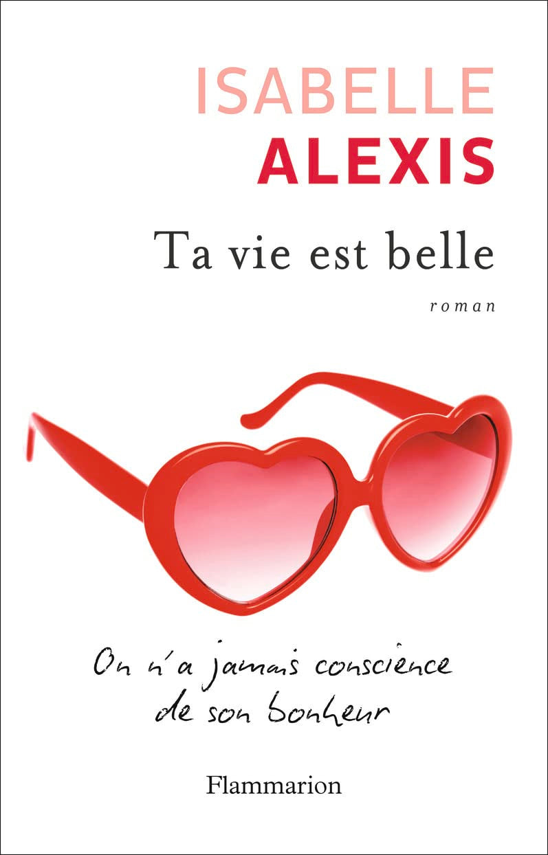Ta vie est belle: On n'a jamais conscience de son bonheur Contemporary literature