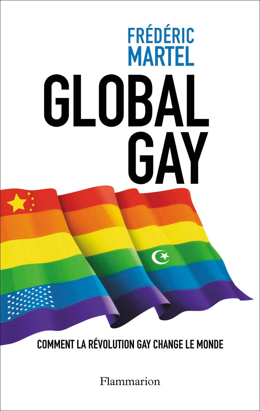 Global gay: COMMENT LA RÉVOLUTION GAY CHANGE LE MONDE Essays & Short Stories