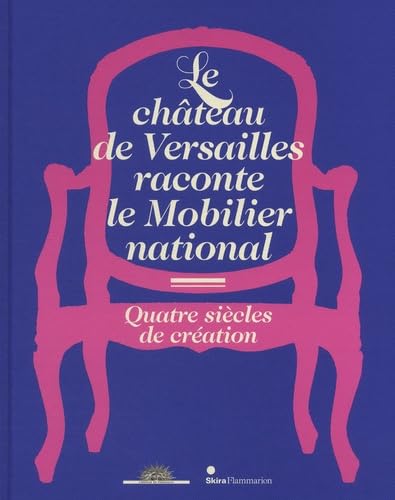 LE CHATEAU DE VERSAILLES RACONTE LE MOBILIER NATIONAL: QUATRE SIECLES DE CREATION book