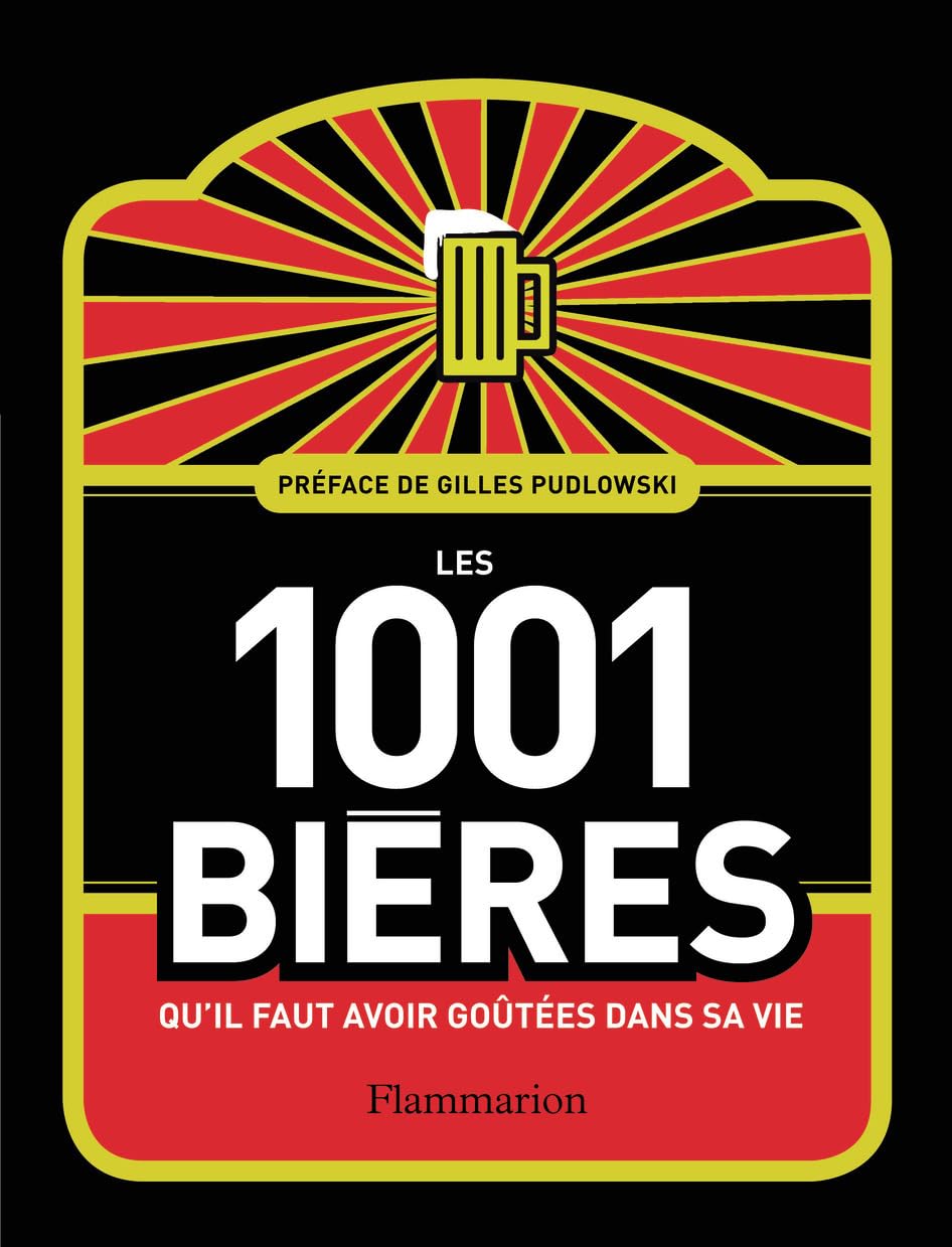Les 1 001 bières qu'il faut avoir goûtées dans sa vie Leisure, Home & Garden