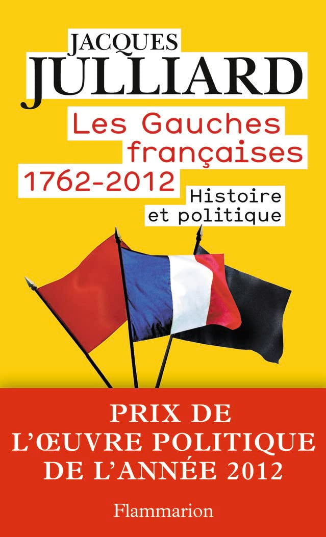 Les Gauches francaises 1762-2012. Tome 1 Histoire et politique Politics & History