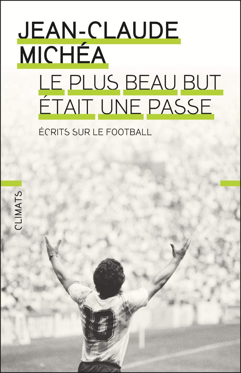 Le plus beau but etait une passe: Écrits sur le football Essays & Short Stories